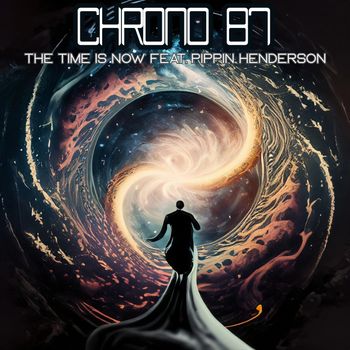 The Time is Now Feat. Pippin Henderson - Chrono 87